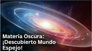 Materia Oscura: ¡Descubierto Mundo Espejo!